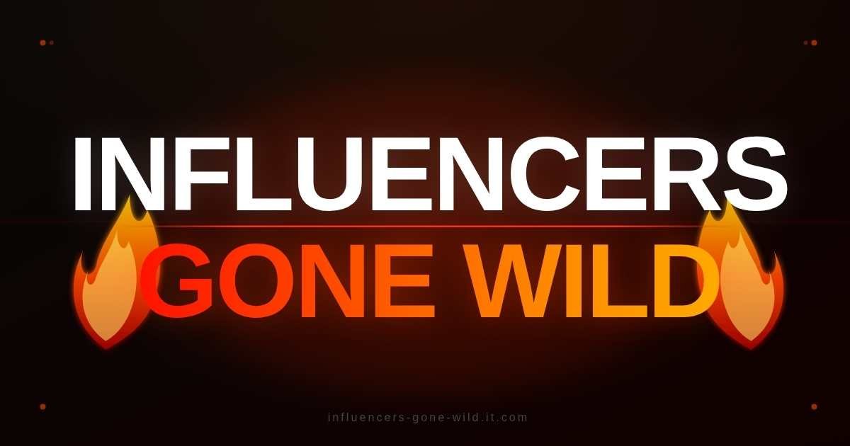 Influencers Gone Wild